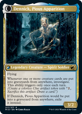 Dennick, Pious Apparition
 Lifelink
Cards in graveyards can't be the targets of spells or abilities.
Disturb {2}{W}{U} (You may cast this card from your graveyard transformed for its disturb cost.)